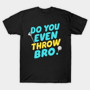 Do you even throw bro T-Shirt